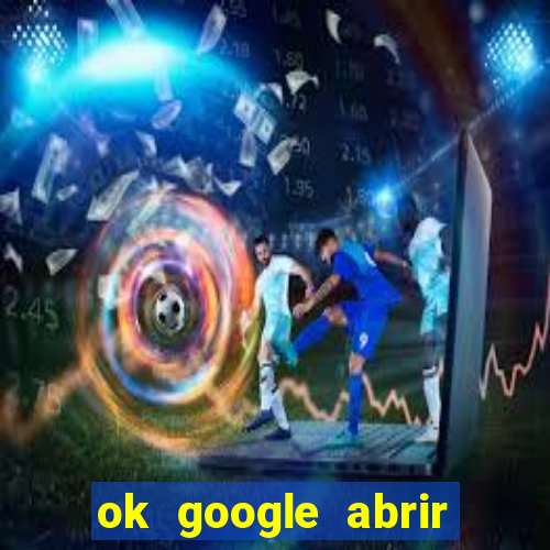 ok google abrir jogo de c****